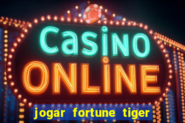 jogar fortune tiger de graca